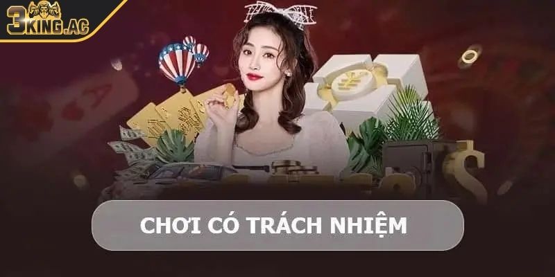 Chơi Có Trách Nhiệm 3KING 1 Nắm rõ vấn đề chơi có trách nhiệm 3KING quan trọng