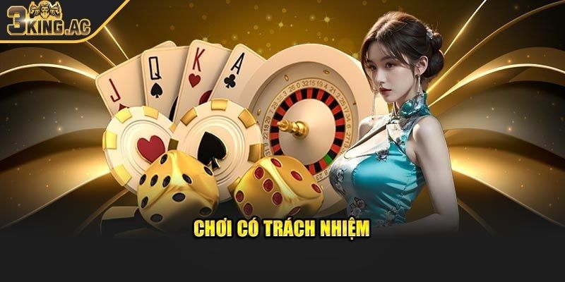 Chơi Có Trách Nhiệm 3KING 2 Những điều cần biết để chơi cá cược có trách nhiệm 3KING