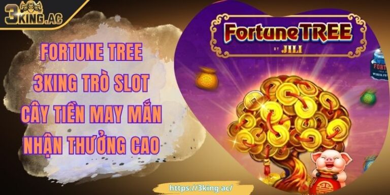Fortune Tree 3KING Trò Slot Cây Tiền May Mắn Nhận Thưởng Cao 9 Fortune Tree 3KING Trò Slot Cây Tiền May Mắn Nhận Thưởng Cao