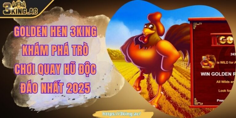 Golden Hen 3KING Khám Phá Trò Chơi Quay Hũ Độc Đáo Nhất 2025 7 Golden Hen 3KING Khám Phá Trò Chơi Quay Hũ Độc Đáo Nhất 2025