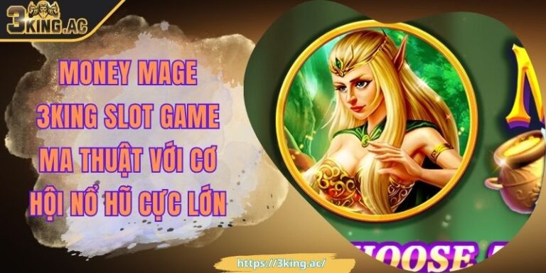 Money Mage 3KING Slot Game Ma Thuật Với Cơ Hội Nổ Hũ Cực Lớn 1 Money Mage 3KING Slot Game Ma Thuật Với Cơ Hội Nổ Hũ Cực Lớn