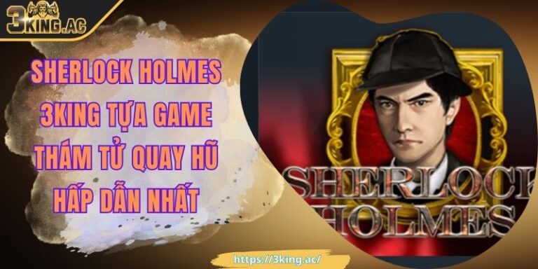 Sherlock Holmes 3KING Tựa Game Thám Tử Quay Hũ Hấp Dẫn Nhất 10 Sherlock Holmes 3KING Tựa Game Thám Tử Quay Hũ Hấp Dẫn Nhất